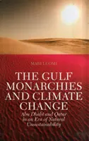 Az Öböl-menti monarchiák és az éghajlatváltozás - Abu Dhabi és Katar a természeti fenntarthatatlanság korszakában - Gulf Monarchies and Climate Change - Abu Dhabi and Qatar in an Era of Natural Unsustainability