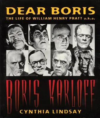 Kedves Borisz: William Henry Pratt, más néven Boris Karloff élete - Dear Boris: The Life of William Henry Pratt a.k.a. Boris Karloff