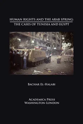 Az emberi jogok és az arab tavasz: Tunézia és Egyiptom esete (St. James's Studies in World Affairs) - Human Rights and the Arab Spring: The Cases of Tunisia and Egypt (St. James's Studies in World Affairs)