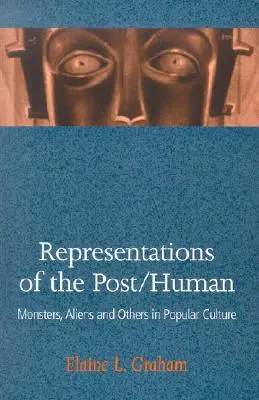 A poszt-emberi reprezentációk: Szörnyek, idegenek és mások a populáris kultúrában - Representations of the Post/Human: Monsters, Aliens and Others in Popular Culture