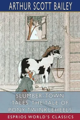 Slumber-Town Tales: Pony Twinkleheels meséje (Esprios Classics) - Slumber-Town Tales: The Tale of Pony Twinkleheels (Esprios Classics)