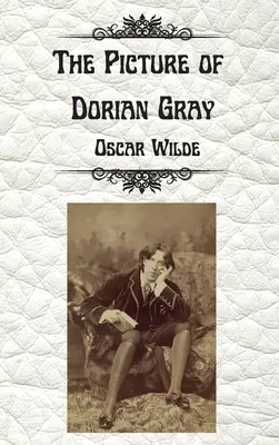 The Picture of Dorian Gray by Oscar Wilde: Keményfedeles, cenzúrázatlan, rövidítetlen kiadás. - The Picture of Dorian Gray by Oscar Wilde: Uncensored Unabridged Edition Hardcover