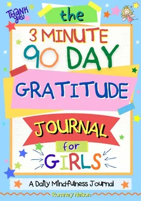 A 3 perces, 90 napos hálanapló lányoknak: A Journal To Empower fiatal lányok egy napi hála reflexió és részt vesz a Mindfulness Ac - The 3 Minute, 90 Day Gratitude Journal For Girls: A Journal To Empower Young Girls With A Daily Gratitude Reflection and Participate in Mindfulness Ac