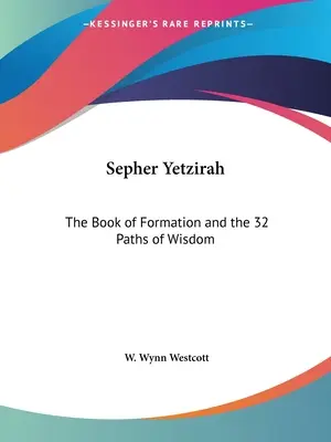 Sepher Yetzirah: A formáció könyve és a bölcsesség 32 útja - Sepher Yetzirah: The Book of Formation and the 32 Paths of Wisdom