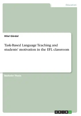 Feladatalapú nyelvoktatás és a diákok motivációja az angol nyelvtanulás tantermében - Task-Based Language Teaching and students' motivation in the EFL classroom