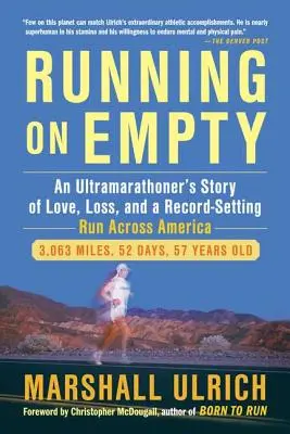 Running on Empty: Egy ultramaratonista története szerelemről, veszteségről és egy rekordot jelentő futásról Amerikán át CA - Running on Empty: An Ultramarathoner's Story of Love, Loss, and a Record-Setting Run Across Ameri CA