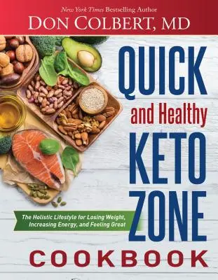 Gyors és egészséges Keto zóna szakácskönyv: Holisztikus életmód a fogyáshoz, az energia növeléséhez és a jó közérzethez - Quick and Healthy Keto Zone Cookbook: The Holistic Lifestyle for Losing Weight, Increasing Energy, and Feeling Great