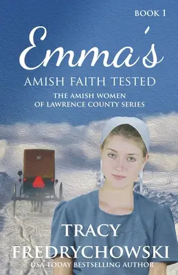 Emmina amišská víra podrobena zkoušce: Křesťanský román o amišské víře - Emma's Amish Faith Tested: An Amish Fiction Christian Novel
