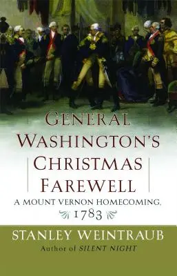 Washington tábornok karácsonyi búcsúja: A Mount Vernon-i hazatérés, 1783 - General Washington's Christmas Farewell: A Mount Vernon Homecoming, 1783