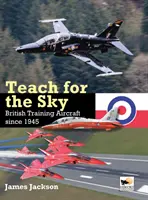 Tanítani az égre: Brit kiképző repülőgépek 1945 óta - Teach for the Sky: British Training Aircraft Since 1945