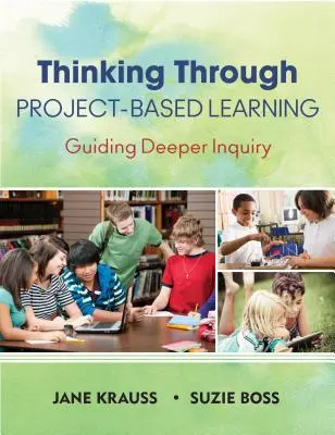 Gondolkodás a projektalapú tanuláson keresztül: Guiding Deeper Inquiry - Thinking Through Project-Based Learning: Guiding Deeper Inquiry