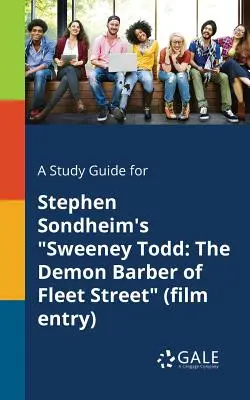 Tanulmányi útmutató Stephen Sondheim Sweeney Todd: The Demon Barber of Fleet Street című művéhez (filmrészlet) - A Study Guide for Stephen Sondheim's Sweeney Todd: The Demon Barber of Fleet Street (Film Entry)