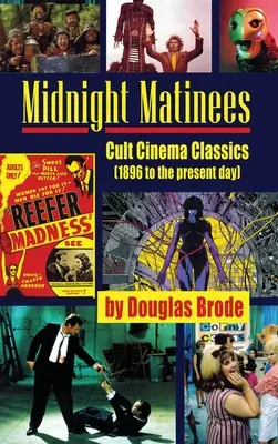 Midnight Matinees (keménykötés): Kultikus mozi klasszikusok (1896-tól napjainkig) - Midnight Matinees (hardback): Cult Cinema Classics (1896 to the present day)