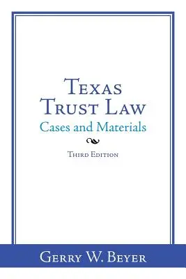 Texas Trust Law: Harmadik kiadás - Texas Trust Law: Cases and Materials-Third Edition