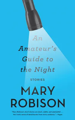 Egy amatőr útikalauz az éjszakához: Történetek - An Amateur's Guide to the Night: Stories