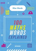 Elsajátítandó szavak: Bölcs szavak: Bölcs szavak: 100 matematikai szó magyarázata - Words to Master: Wise Words: 100 Maths Words Explained