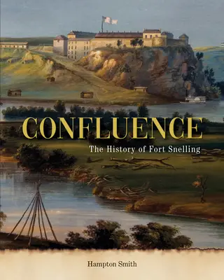 Összeférkőzés: Fort Snelling története - Confluence: A History of Fort Snelling