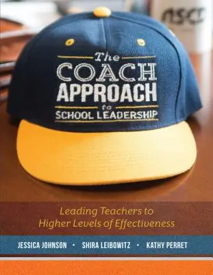 Az iskolavezetés coach megközelítése: A tanárok magasabb szintű hatékonyságra való vezetése - The Coach Approach to School Leadership: Leading Teachers to Higher Levels of Effectiveness