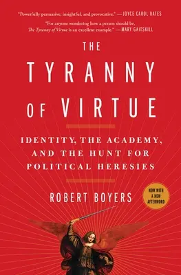 Az erény zsarnoksága: Identitás, az Akadémia és a politikai eretnekségek vadászata - The Tyranny of Virtue: Identity, the Academy, and the Hunt for Political Heresies