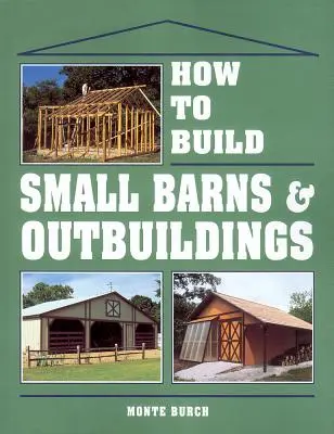 Hogyan építsünk kis pajtákat és melléképületeket? - How to Build Small Barns & Outbuildings