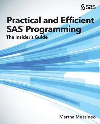 Gyakorlati és hatékony SAS-programozás: A bennfentes útmutatója - Practical and Efficient SAS Programming: The Insider's Guide