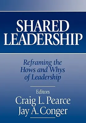 Megosztott vezetés: A vezetés hogyan és miértjeinek átfogalmazása - Shared Leadership: Reframing the Hows and Whys of Leadership