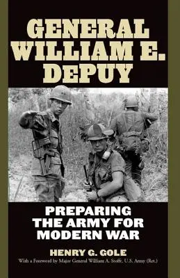 William E. Depuy tábornok: Depuy: A hadsereg felkészítése a modern háborúra - General William E. Depuy: Preparing the Army for Modern War