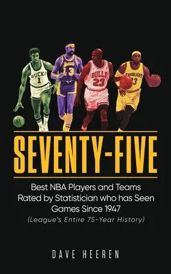 Hetvenöt: A legjobb NBA-játékosok és csapatok értékelése 1947 óta látott statisztikus által - Seventy-Five: Best NBA Players and Teams Rated by Statistician who has Seen Games Since 1947