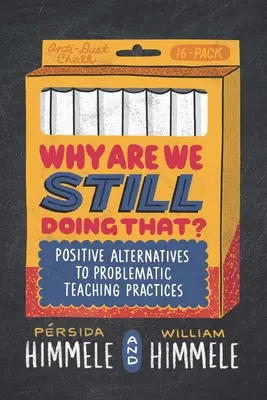 Miért csináljuk még mindig ezt?: Pozitív alternatívák a problémás tanítási gyakorlatokra - Why Are We Still Doing That?: Positive Alternatives to Problematic Teaching Practices