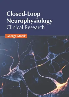 Zárt hurkú neurofiziológia: Klinikai kutatás - Closed-Loop Neurophysiology: Clinical Research