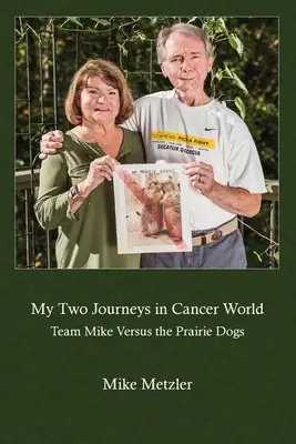 Két utam a rák világában: A Mike-csapat a prérikutyák ellen - My Two Journeys in Cancer World: Team Mike Versus the Prairie Dogs