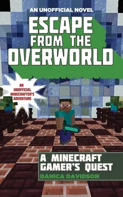 Menekülés a túlvilágról: Egy nem hivatalos Overworld-kaland, első könyv - Escape from the Overworld: An Unofficial Overworld Adventure, Book One