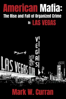 Amerikai maffia: A szervezett bűnözés felemelkedése és bukása Las Vegasban - American Mafia: The Rise and Fall of Organized Crime In Las Vegas