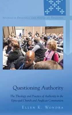 A tekintély megkérdőjelezése: A tekintély teológiája és gyakorlata az episzkopális egyházban és az anglikán közösségben - Questioning Authority: The Theology and Practice of Authority in the Episcopal Church and Anglican Communion