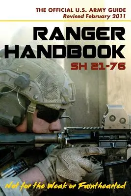 U.S. Army Ranger Handbook SH21-76, Revised FEBRUÁR 2011 - U.S. Army Ranger Handbook SH21-76, Revised FEBRUARY 2011