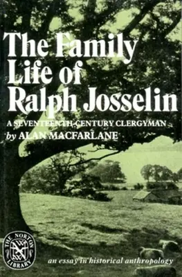 Ralph Josselin, egy tizenhetedik századi lelkész családi élete: Esszé a történelmi antropológiában - The Family Life of Ralph Josselin, a Seventeenth-Century Clergyman: An Essay in Historical Anthropology