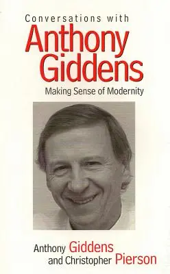 Beszélgetések Anthony Giddensszel: Giddens: Making Sense of Modernity - Conversations with Anthony Giddens: Making Sense of Modernity