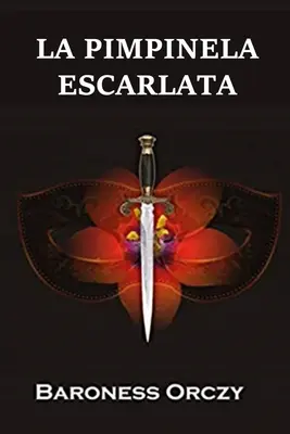 La Pimpinela Escarlata: A skarlátvörös pimpernel, spanyol kiadás - La Pimpinela Escarlata: The Scarlet Pimpernel, Spanish edition