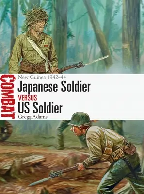 Japán katona kontra amerikai katona: Új-Guinea 1942-44 - Japanese Soldier Vs Us Soldier: New Guinea 1942-44