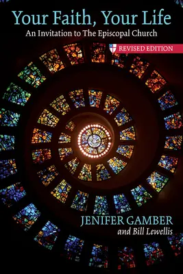 A te hited, a te életed: Meghívás az episzkopális egyházba, átdolgozott kiadás - Your Faith, Your Life: An Invitation to the Episcopal Church, Revised Edition