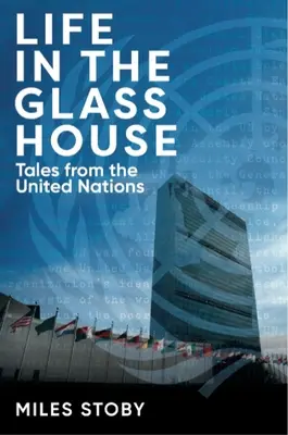 Élet az üvegházban: Mesék az Egyesült Nemzetek Szervezetéből - Life in the Glass House: Tales from the United Nations