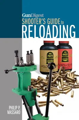 Gun Digest Shooter útmutatója az újratöltéshez - Gun Digest Shooter's Guide to Reloading