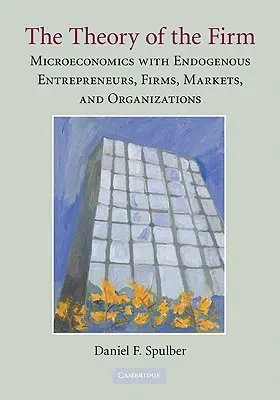 A vállalat elmélete: Mikroökonómia endogén vállalkozókkal, cégekkel, piacokkal és szervezetekkel - The Theory of the Firm: Microeconomics with Endogenous Entrepreneurs, Firms, Markets, and Organizations