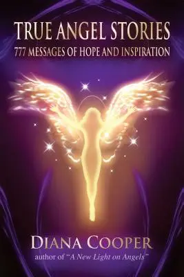 Igaz angyali történetek: 777 üzenet a reményről és az inspirációról - True Angel Stories: 777 Messages of Hope and Inspiration