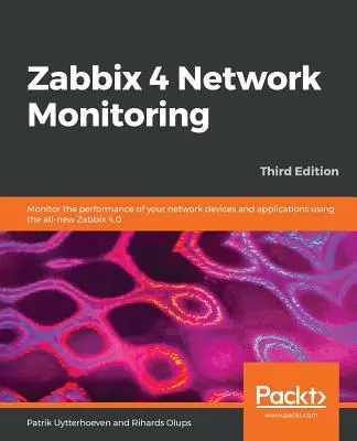 Zabbix 4 Network Monitoring - Harmadik kiadás: A hálózati eszközök és alkalmazások teljesítményének felügyelete a teljesen új Zabbix 4.0 segítségével - Zabbix 4 Network Monitoring - Third Edition: Monitor the performance of your network devices and applications using the all-new Zabbix 4.0