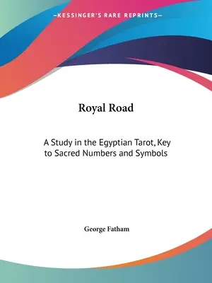 Royal Road: Tanulmány az egyiptomi tarotról, a szent számok és szimbólumok kulcsa - Royal Road: A Study in the Egyptian Tarot, Key to Sacred Numbers and Symbols