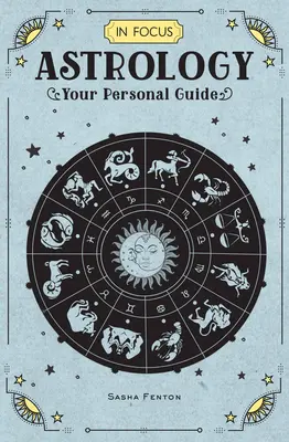 Fókuszban az asztrológia, 1: Az Ön személyes útmutatója - In Focus Astrology, 1: Your Personal Guide