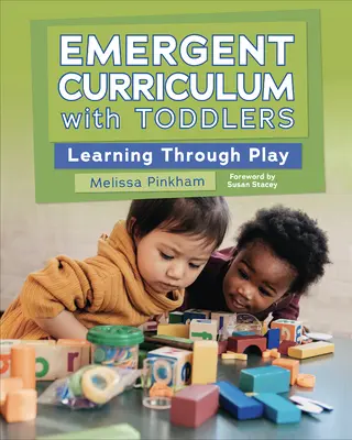 Emergens tanterv kisgyermekekkel: Játékos tanulás - Emergent Curriculum with Toddlers: Learning Through Play