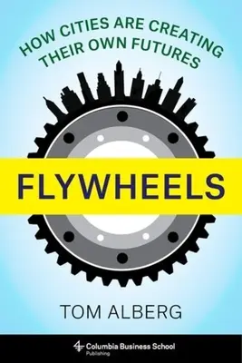 Flywheels: Hogyan alakítják a városok a saját jövőjüket? - Flywheels: How Cities Are Creating Their Own Futures