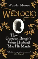 Wedlock - Hogyan találkozott a györökkori Nagy-Britannia legrosszabb férje a párjával? - Wedlock - How Georgian Britain's Worst Husband Met His Match